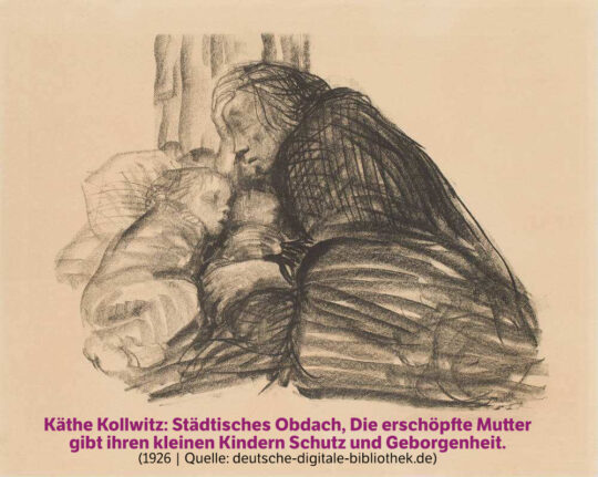 Kaethe Kollwitz_Städtisches Obdach Schwarz-weiße Linienzeichnung von Käthe Kollwitz aus dem Jahr 1926 mit dem Titel »Städtisches Obdach«. Im Zentrum liegt eine ältere Frau in Seitenansicht, die sich schützend über ein Kind beugt. Beide Figuren sind in Decken gehüllt und liegen eng beieinander. Die Gesichtszüge der Frau sind sorgenvoll, das Kind wirkt schlafend oder ruhend. Die Szene ist mit kräftigen, dynamischen Strichen skizziert, der Hintergrund bleibt angedeutet und unscharf.
